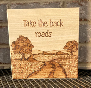 Take The Back Roads Woodburning 7 x 7 x .75 inches